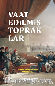 Vaat Edilmiş Topraklar <br /> İngiltere ve Osmanlı Ortadoğu'su