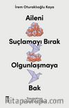 Aileni Suçlamayı Bırak Olgunlaşmaya Bak