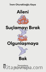 Aileni Suçlamayı Bırak Olgunlaşmaya Bak