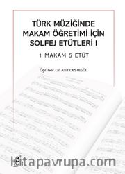 Türk Müziğinde Makam Öğretimi İçin Solfej Etütleri 1 Makam 5 Etüt