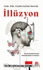 İllüzyon <br /> Gerçek Yaşamdan Kurmaca  Psikolojik Öyküler ve Analizleri