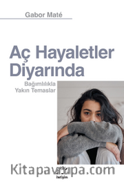 Aç Hayaletler Diyarında <br /> Bağımlılıkla Yakın Temaslar