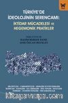 Türkiye'de İdeolojinin Serencamı: İktidar Mücadelesi ve Hegemonik Pratikler