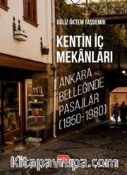 Kentin İç Mekanları <br /> Ankara Belleğinde Pasajlar (1950-1980)