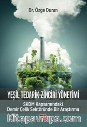 Yeşil Tedarik Zinciri Yönetimi <br /> SKDM Kapsamındaki Demir Çelik Sektöründe Bir Araştırma