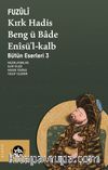 Kırk Hadis Beng ü Bade Enîsü'l-Kalb / Bütün Eserleri 3