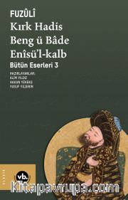Kırk Hadis Beng ü Bade Enîsü'l-Kalb / Bütün Eserleri 3