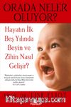 Orada Neler Oluyor? & Hayatın İlk Beş Yılında Beyin ve Zihin Nasıl Gelişir?