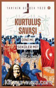 Kurtuluş Savaşı Dini Mi, Seküler Mi? / Tarihin Gerçek Yüzü Serisi 17