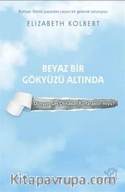 Beyaz Bir Gökyüzü Altında <br /> Dünyayı Geç Olmadan Kurtarabilir miyiz?