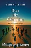 Ben Hiç Ölmedim & Bir Ruhun Yolculuğu