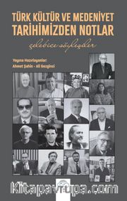 Türk Kültür ve Medeniyet Tarihimizden Notlar <br /> Çelebice Söyleşiler