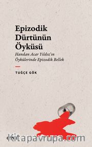 Epizodik Dürtünün Öyküsü <br /> Handan Acar Yıldız'ın Öykülerinde Epizodik Bellek