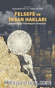 Felsefe ve İnsan Hakları <br /> Güncelliğini Yitirmeyen Sorunlar