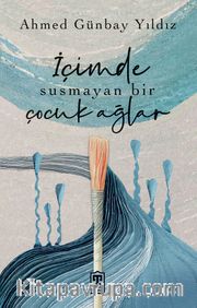 İçimde Susmayan Bir Çocuk Ağlar