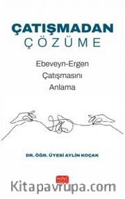 Çatışmadan Çözüme <br /> Ebeveyn-Ergen Çatışmasını Anlama