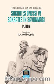 Sokrates Öncesi ve Sokrates'in Savunması <br /> Felsefe Dersleri İçin Kısa Bilgilerle