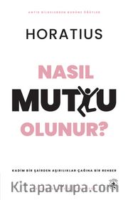 Nasıl Mutlu Olunur? <br /> Kadim Bir Şairden Aşırılıklar Çağına Bir Rehber