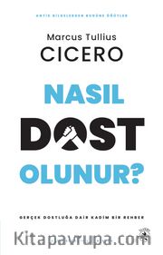 Nasıl Dost Olunur? <br /> Gerçek Dostluğa Dair Kadim Bir Rehber