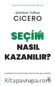 Seçim Nasıl Kazanılır? <br /> Bugünün Siyasetçileri için Kadim Bir Rehber