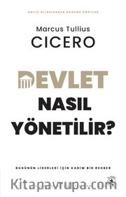 Devlet Nasıl Yönetilir? <br /> Bugünün Liderleri için Kadim Bir Rehber