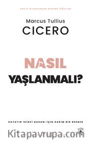 Nasıl Yaşlanmalı? <br /> Hayatın İkinci Baharı için Kadim Bir Rehber