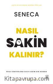Nasıl Sakin Kalınır? <br /> Öfke Kontrolüne Dair Kadim Bir Rehber