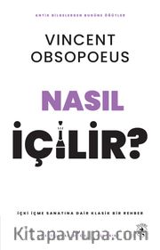 Nasıl İçilir? <br /> İçki İçme Sanatına Dair Klasik Bir Rehber