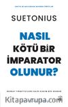 Nasıl Kötü Bir İmparator Olunur? & Berbat Yöneticilere Dair Kadim Bir Rehber