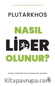 Nasıl Lider Olunur? <br /> Bilge Liderliğe Dair Kadim Bir Rehber