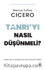Tanrı'yı Nasıl Düşünmeli? <br /> İnançlılar ve İnançsızlar için Kadim Bir Rehber