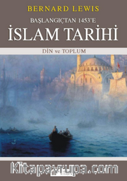 Başlangıçtan 1453'e İslam Tarihi <br /> Din ve Toplum