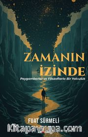 Zamanın İzinde Peygamberler ve Filozoflarla Bir Yolculuk