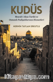 Kudüs <br /> Mescid-i Aksa Tarihi ve Osmanlı Padişahlarının Hizmetleri