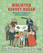 Birlikten Kuvvet Doğar <br /> Dünyamızı Değiştiren Takım Çalışmaları