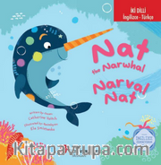 Nat The Narwhal / Narval Nat İngilizce Öğreniyorum (İki Dilli: İngilizce-Türkçe)