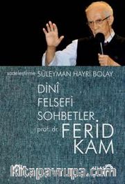 Dini Felsefi Sohbetler - Ferid Kam