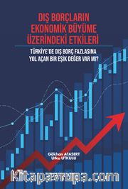 Dış Borçların Ekonomik Büyüme Üzerindeki Etkileri <br /> Türkiye'de Dış Borç Fazlasına Yol Açan Bir Eşik Değer Var Mı?