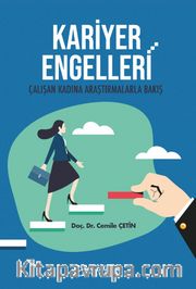 Kariyer Engelleri <br /> Çalışan Kadına Araştırmalarla Bakış
