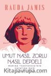 Umut Nasıl Zorlu Nasıl Depdeli & Marina Tsvetayeva'nın Hayatına Dair