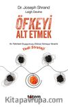 Öfkeyi Alt Etmek & En Tehlikeli Duygumuzu Etkisiz Kılmaya Yönelik Yedi Strateji