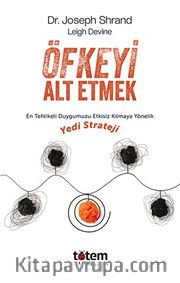 Öfkeyi Alt Etmek <br /> En Tehlikeli Duygumuzu Etkisiz Kılmaya Yönelik Yedi Strateji