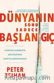 Dünyanın Sonu Sadece Başlangıç <br /> Küreselleşmenin Çöküşünün Haritalandırılması 