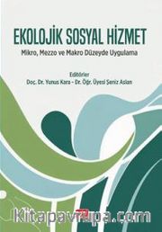 Ekolojik Sosyal Hizmet <br /> Mikro, Mezzo Ve Makro Düzeyde Uygulama