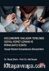 Güçlendirme Yaklaşımı Temelinde Sosyal Hizmet Uzmanı Ve Müracaatçı İlişkisi & Sosyal Hizmet Uzmanlarının Deneyimleri