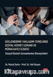 Güçlendirme Yaklaşımı Temelinde Sosyal Hizmet Uzmanı Ve Müracaatçı İlişkisi <br /> Sosyal Hizmet Uzmanlarının Deneyimleri