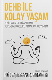 Dehb İle Kolay Yaşam <br /> Yenilenmek, Stresi Azaltmak ve Kendizi  Öncelikli Kılmak için 100 Yöntem