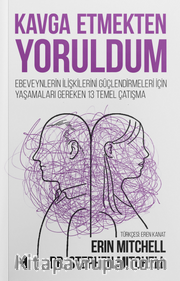 Kavga Etmekten Yoruldum <br /> Ebeveynlerin İlişkilerini Güçlendirmeleri için Yaşamaları Gereken 13 Temel Çatışma