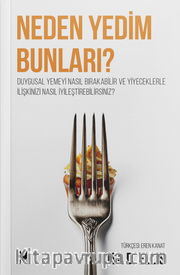 Neden Yedim Bunları? <br /> Duygusal Yemeyi Nasıl Bırakabilir ve Yiyeceklerle  İlişkinizi Nasıl İyileştirebilirsiniz?