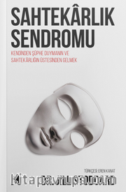Sahtekarlık Sendromu <br /> Kendinden Şüphe Duymanın ve Sahtekarlığın Üstesinden Gelmek